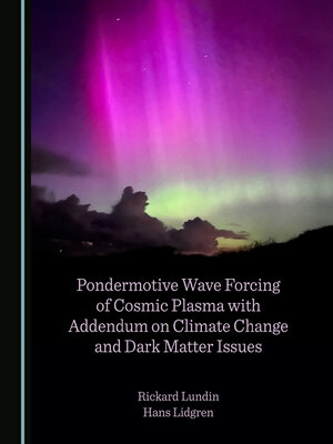 cover image of Pondermotive Wave Forcing of Cosmic Plasma with Addendum on Climate Change and Dark Matter Issues